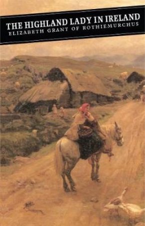 The Highland Lady In Ireland by Elizabeth Grant