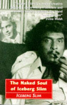 The Naked Soul of Iceberg Slim by Iceberg Slim