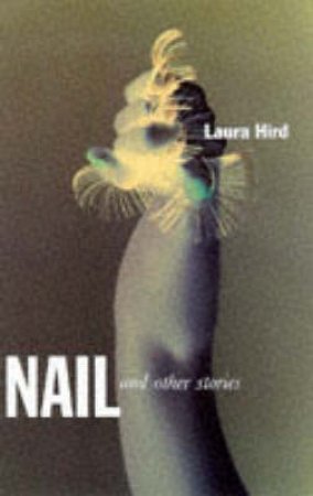 Nail & Other Stories by Laura Hird