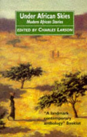 Under African Skies: Modern African Stories by Charles Larson Ed.