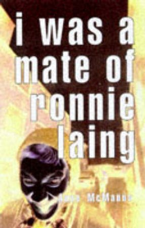 I Was a Mate of Ronnie Laing by Anne McManus