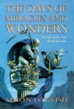 The Days of Miracles & Wonders: An Epic of the New World Disorder by Simon Louvish