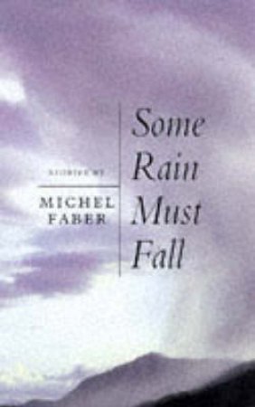 Some Rain Must Fall & Other Stories by Michel Faber