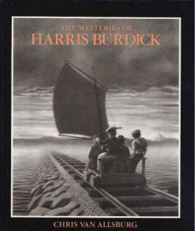 The Mysteries Of Harris Burdick by Chris Van Allsburg