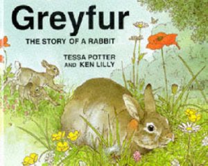 Greyfur: The Story Of A Rabbit by Tessa Potter