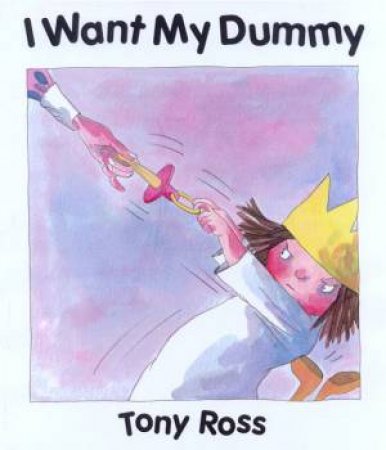 A Little Princess Story: I Want My Dummy by Tony Ross