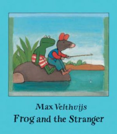 Frog And The Stranger by Max Velthuijs