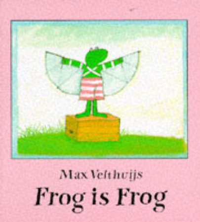 Frog Is Frog by Max Velthuijs