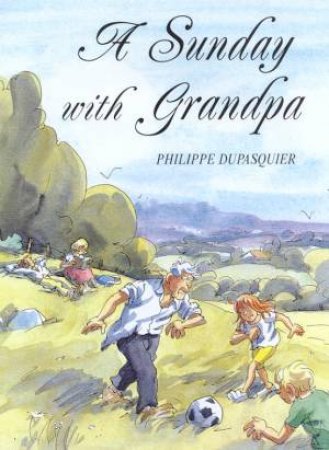 A Sunday With Grandpa by Phillipe Dupasquier