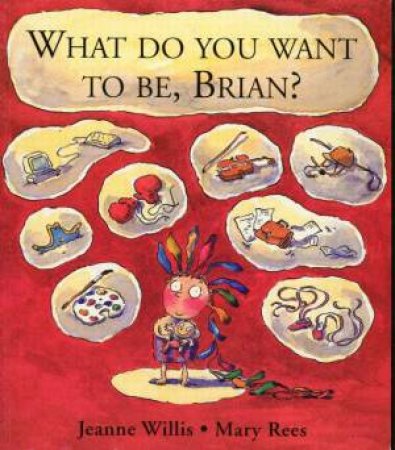 What Do You Want To Be, Brian? by Jeanne Willis