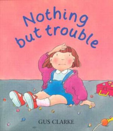 Nothing But Trouble by Gus Clarke