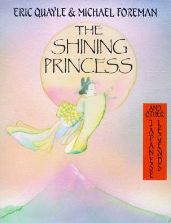 The Shining Princess And Other Japanese Legends by Eric Quayle