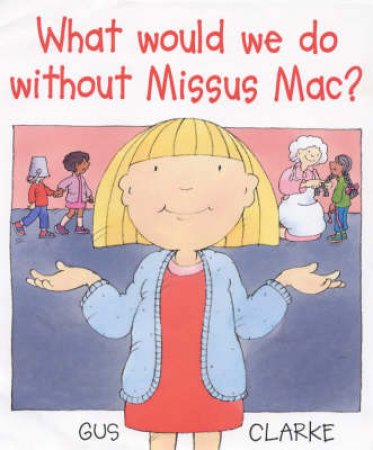 What Would We Do Without Ms Mac? by Gus Clarke