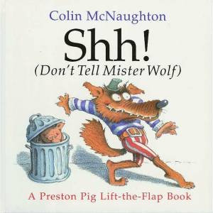 Preston Pig: Shh! (Don't Tell Mister Wolf) by Colin McNaughton