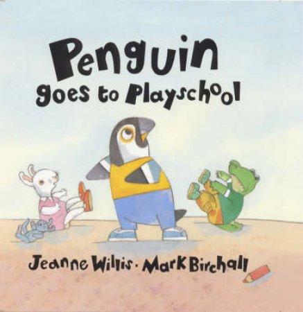 Penguin Goes To Playschool by Jeanne Willis