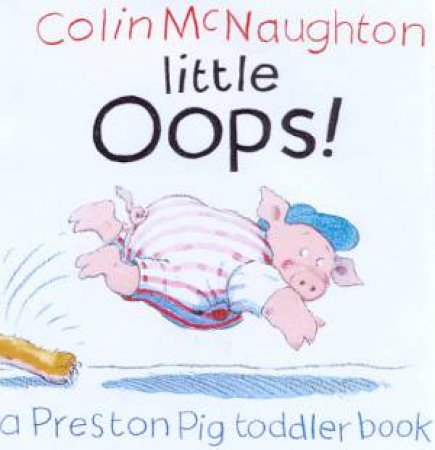 Preston Pig: Little Oops! by Colin McNaughton