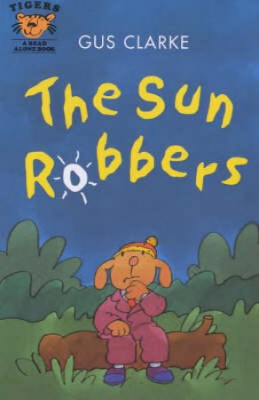 Tiger Read Alone: The Sun Robbers by Gus Clarke