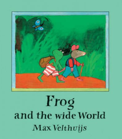 Frog And The Wide World by Max Velthuijs