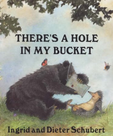 There's A Hole In My Bucket by Ingrid & Dieter Schubert