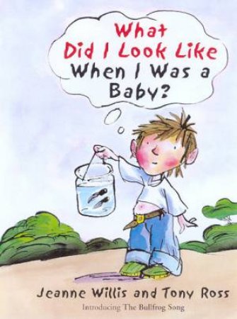 What Did I Look Like When I Was A Baby? by Jeanne Willis