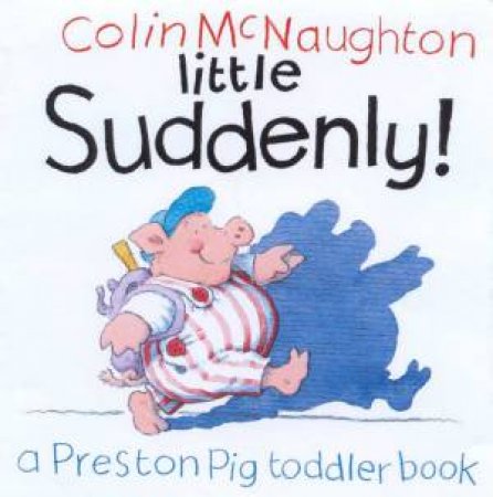 Preston Pig: Little Suddenly! by Colin McNaughton