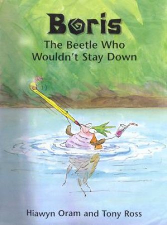 Boris The Beetle Who Wouldn't Stay Down by Hiawyn Oram