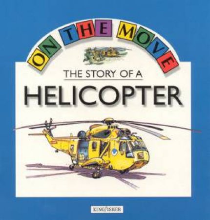 On The Move: The Story Of A Helicopter by Angela Royston