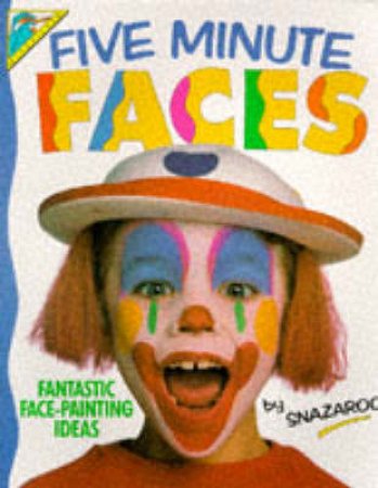 Five Minute Faces: Fantastic Face-Painting Ideas by Snazaroo