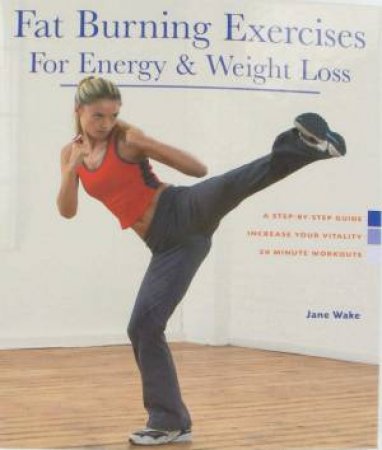 Fat Burning Exercises For Energy & Weight Loss by Jane Wake