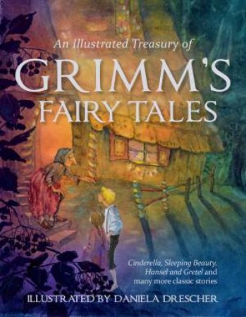 An Illustrated Treasury of Grimm's Fairy Tales by Jacob and Wilhelm Grimm