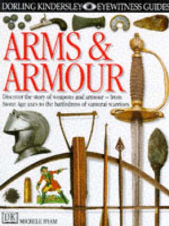 Eyewitness Guides: Arms & Armour by Michele Byam