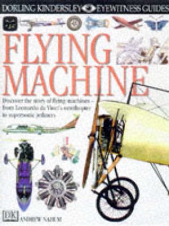 Eyewitness Guides: Flying Machines by Andrew Nahum