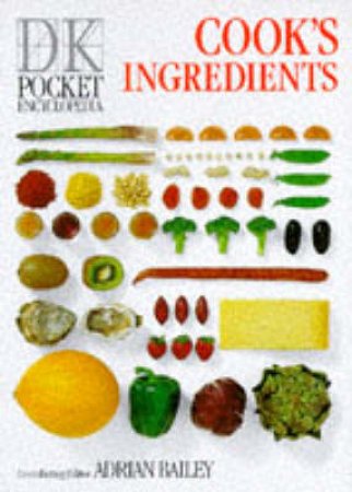 DK Pockets: The Encyclopedia Of Cook's Ingredients by Adrian Bailey