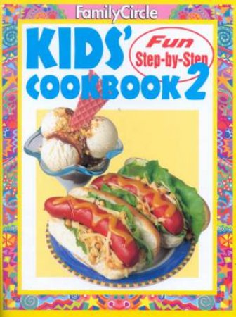 Family Circle Fun Step-By-Step Kids' Cookbook 2 by Various