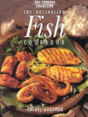 The Australian Fish Cook Book by Cheryl Goodman