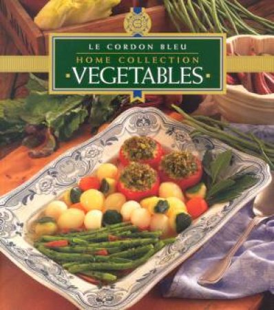 Le Cordon Bleu Home Collection: Vegetables by Various