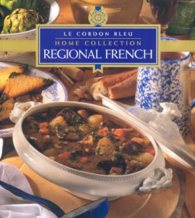 Le Cordon Bleu Home Collection: Regional French by Various