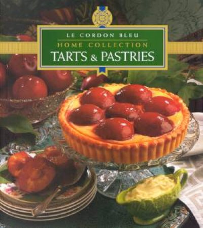 Le Cordon Bleu Home Collection: Tarts & Pastries by Various