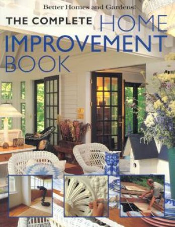 Better Homes And Gardens: The Complete Home Improvement Book by Various