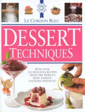 Le Cordon Bleu: Dessert Techniques by Various