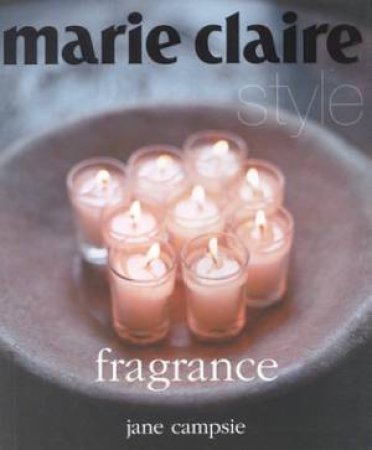 Marie Claire Style: Fragrance by Jane Campsie