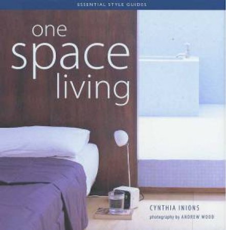 Essential Style Guides: One Space Living by Cynthia Inions