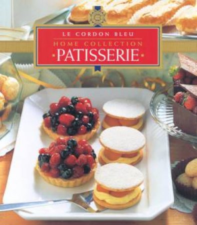 Le Cordon Bleu Home Collection: Patisserie by Various