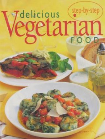 Step-by-Step: Delicious Vegetarian Food by Various