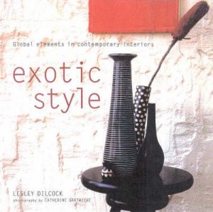 Essential Style Guides: Exotic Style by Lesley Dilcock