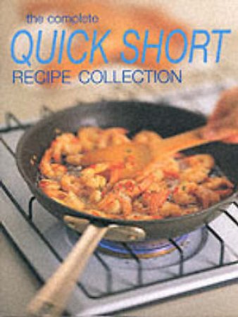 The Complete Quick Short Recipe Collection by Various