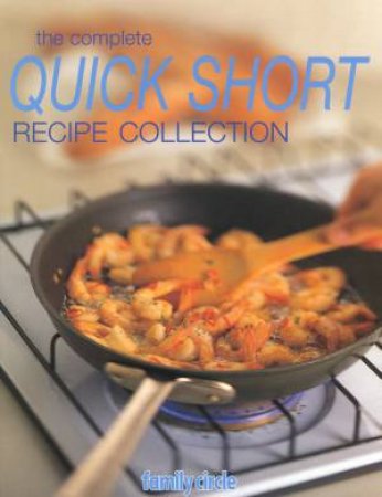 Family Circle: The Complete Quick Short Recipe Collection by Various