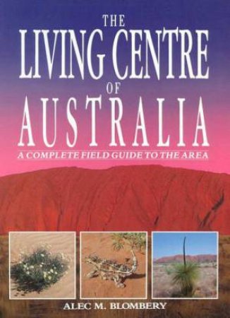 The Living Centre Of Australia by Alec M Blombery