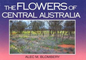 The Flowers Of Central Australia by Alec M Blombery