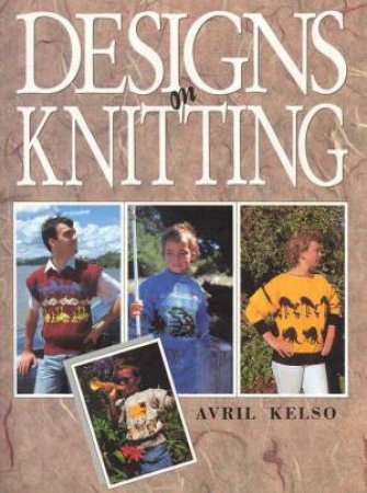 Designs On Knitting by Avril Kelso